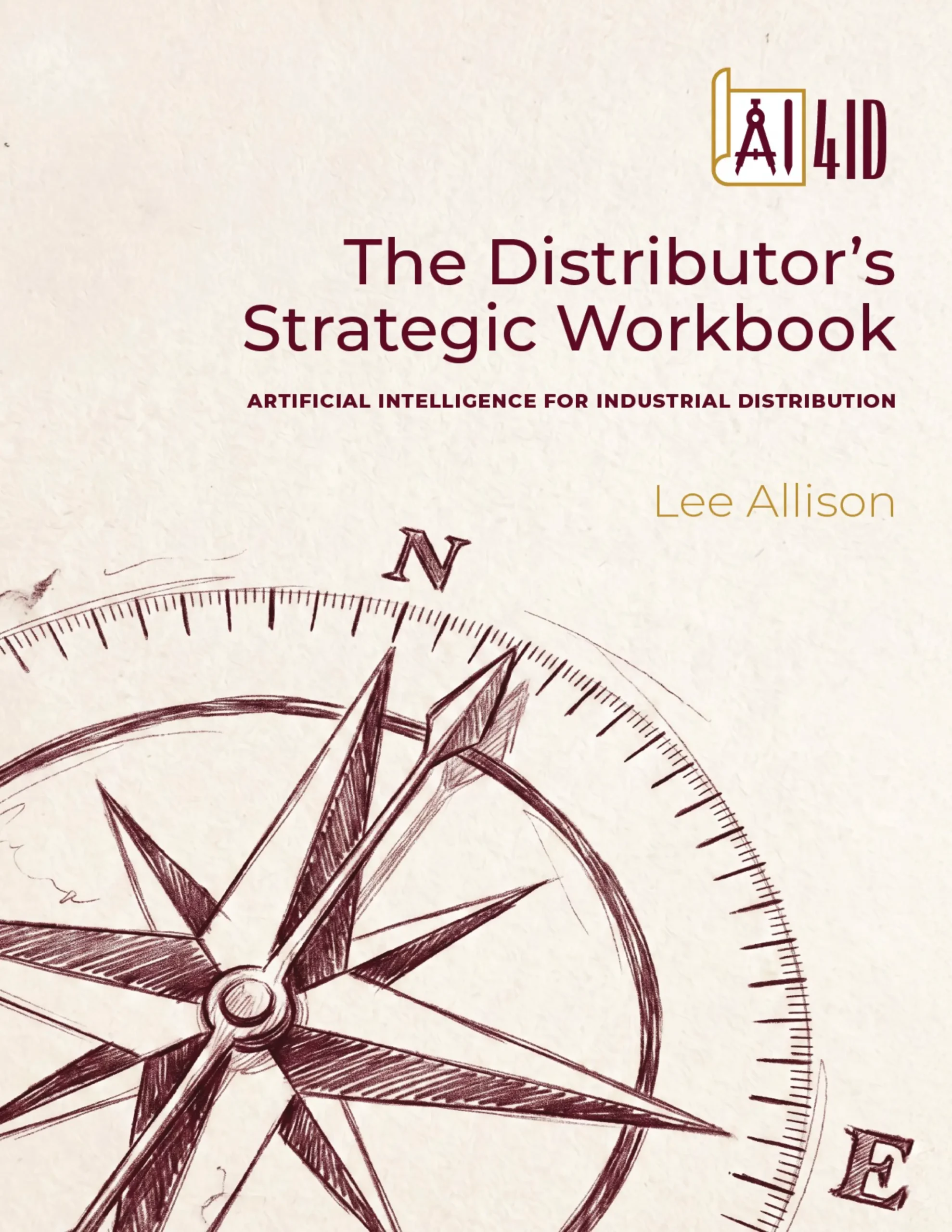 workBOOK (Front Book Cover no bleedlines) Book cover titled The Distributor’s Strategic Workbook by Lee Allison, featuring a large sketch of a compass and AI4ID logo, with the subtitle Artificial Intelligence for Industrial Distribution.